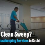 Need a Clean Sweep? The Best Housekeeping Services in Kochi Are Here