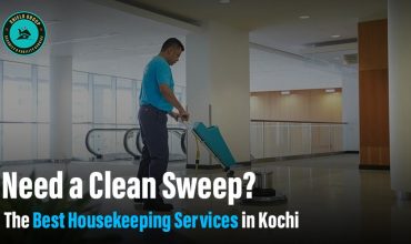 Need a Clean Sweep? The Best Housekeeping Services in Kochi Are Here