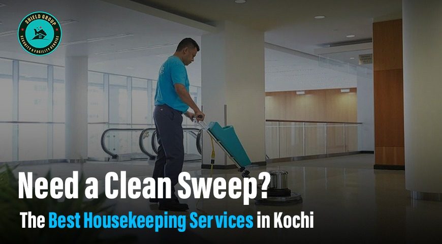 Need a Clean Sweep? The Best Housekeeping Services in Kochi Are Here